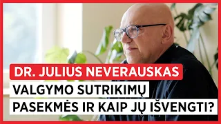 Valgymo sutrikimų pasekmės ir kaip jų išvengti? Dr. Julius Neverauskas