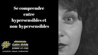 Comment se comprendre entre personnes hypersensibles et non hypersensibes ?