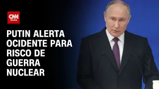 Putin alerta ocidente para risco de guerra nuclear | CNN NOVO DIA