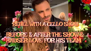 BEFORE & AFTER THE SHOW & HAUSER LOVE FOR HIS TEAM,REBEL WITH A CELLO SHOW