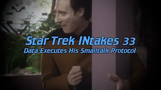 Star Trek INtakes: Data Executes His Smalltalk Protocol