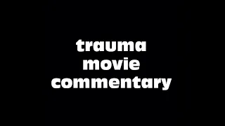 Trauma Movie Commentary