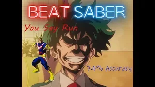 You Say Run - Beat Saber, song from My Hero Academia EXPERT + 74% ACCURACY