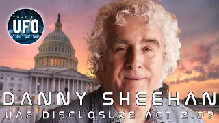 Danny Sheehan - UAP Disclosure Act 2.0 - Part 2 || That UFO Podcast