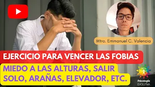 Ejercicio para vencer las FOBIAS, miedo a las alturas, salir solo, arañas, elevador, etc.