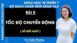 Khoa học tự nhiên 7 - Chân trời sáng tạo | Bài 8: Tốc độ chuyển động - Cô Phương (DỄ HIỂU NHẤT)