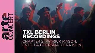 Patrick Mason // Estella Boersma // Cera Khin - TXL Berlin Recordings Chapter 2 - ARTE Concert