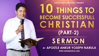 (PART-2) 10 Things to Become Successful Christian || Sermon By Apostle Ankur Yoseph Narula Ji