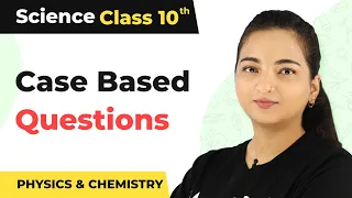 Case Based Questions Class 10 Science | Case Based Questions Class 10 Science 2021 (2022-23)