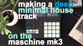 Making a deep minimal house track on the Maschine MK3 #2