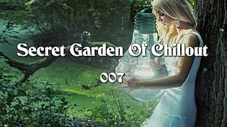 Secret Garden Of Chillout 007 (2+ Hours) Mystic Chillout +Lounge Music