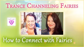 Trance Channeling Fairies- How to Connect with Fairies | Is Fairy Lore True?