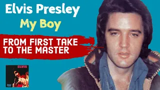 Elvis Presley - My Boy - From First Take To The Master (and beyond)