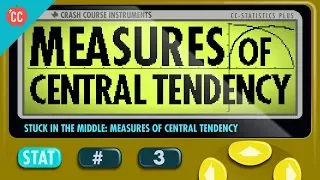 Mean, Median, and Mode: Measures of Central Tendency: Crash Course Statistics #3