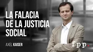 La falacia de la justicia social | Axel Kaiser