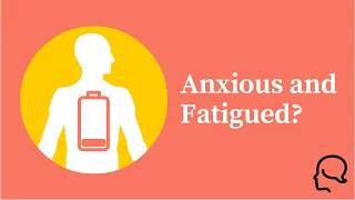 Why you feel anxiety and fatigue (and what to do)