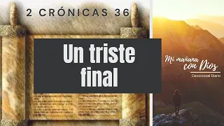 2 Crónicas 36 | Un triste final | Devocional: Mi mañana con Dios