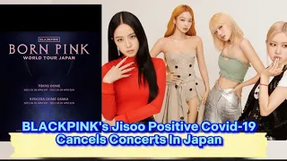 BLACKPINK's Jisoo Positive Covid-19, Cancels Concerts In Japan | Agency Statement