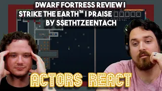 Dwarf Fortress Review  Strike The Earth™  Praise ᚨᚱᛗᛟᚲ by SsethTzeentach | Actors React