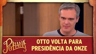 Otto volta pra presidência da Onze | As Aventuras de Poliana