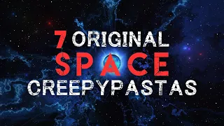 7 Scary Original Space Stories/Creepypastas | SCI-FI HORROR STORIES 2022