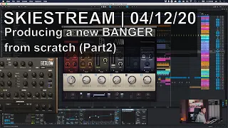 SKIESTREAM Dec. 4th | Producing a new BANGER from scratch (Part2)