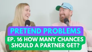 How Many Chances Should a Partner Get? | Pretend Problems Ep. 16