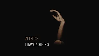 Zetetics - I have nothing (official audio)