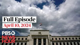 PBS NewsHour full episode, April 10, 2024