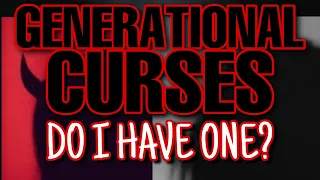 Generational CURSES - Do I have one and HOW do I break it