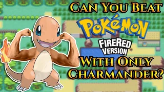 Can You Beat Pokemon Fire Red With Only Charmander?