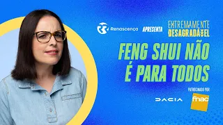 Feng Shui não é para todos - Extremamente Desagradável