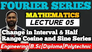 Fourier Series | Lecture 05 | Change in interval & half range cosine and sine series | MATHEMATICS