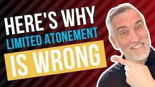 Why Limited Atonement Is Wrong
