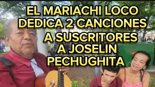 EL MARIACHI LOCO DEDICA 2 CANCIONES A SUSCRIPTORES,JOSELIN Y PECHUGHITA