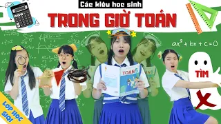 Ai rồi cũng GHÉT MÔN TOÁN thôi? - Các kiểu học sinh trong GIỜ TOÁN