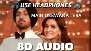 Main Deewana Tera (8D Audio) | Guru Randhawa |Arjun Patiala | Diljit D, Kriti S | Nikhita Gandhi