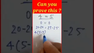 4=5 How??? /Can you prove this? What's wrong with this proof?