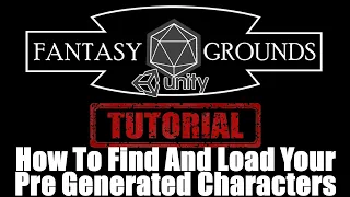 Fantasy Grounds Unity Tutorial --- How To Find And Load Your Pre Generated Character Sheets