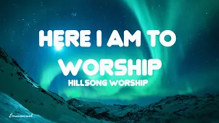 Here I am to worship (LYRICS) - Hillsong Worship