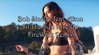 Bob Sinclar feat. Akon - Til The Sun Rise Up (FireWalk Remix)