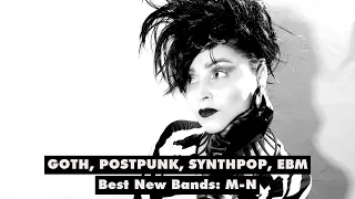 GOTH, POSTPUNK, SYNTHPOP, EBM: Best New Bands M-N (Playlist/Mix/Compilation)