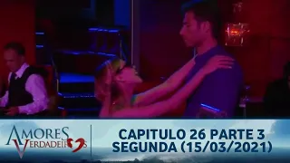 Amores Verdadeiros - Capitulo 26 Parte 3/5 Segunda (15/03/2021) #SBT