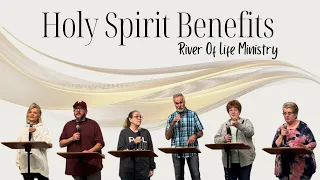 Holy Spirit Benefits | ROL Body | River of Life Ministry | 5-30-24