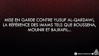 Mise en garde contre Yusuf Al-Qardawi la référence des imams tels que Boussena, Bajrafil, Mounir...