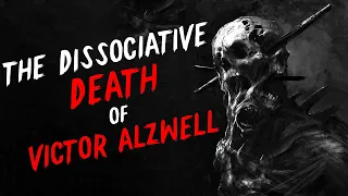 "The Dissociative Death of Victor Alzwell" Creepypasta | Scary Stories