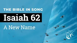 Isaiah 62 - A New Name  ||  Bible in Song  ||  Project of Love