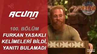 Furkan, Tüm Yasaklı Kelimeleri Bildi! Sadece Doğru Yanıtı Bulamadı...  | Bölüm 100 | Survivor 2017