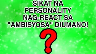 SIKAT NA PERSONALITY NAG-REACT SA KOMENTO NA "AMBISYOSA" AT "TALUNAN SA MU" SYA DIUMANO...