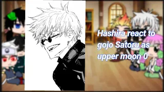 Hashira reacts to gojo Satoru as a new upper moon